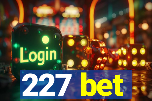 227 bet